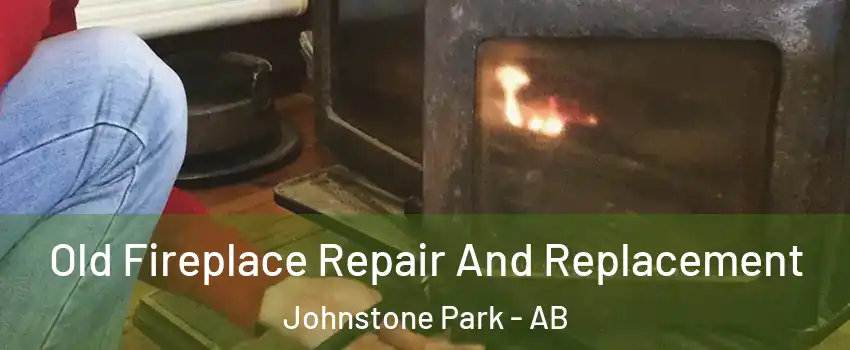 Old Fireplace Repair And Replacement Johnstone Park - AB