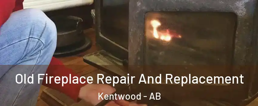 Old Fireplace Repair And Replacement Kentwood - AB