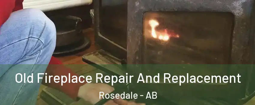  Old Fireplace Repair And Replacement Rosedale - AB