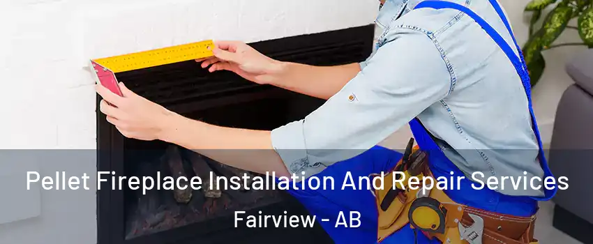  Pellet Fireplace Installation And Repair Services Fairview - AB