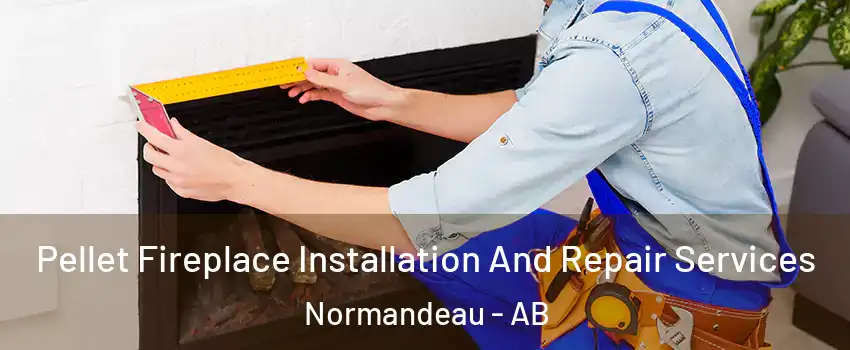  Pellet Fireplace Installation And Repair Services Normandeau - AB