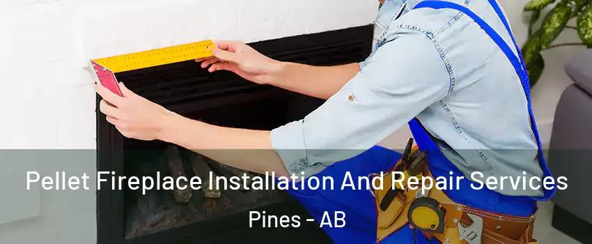 Pellet Fireplace Installation And Repair Services Pines - AB