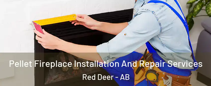  Pellet Fireplace Installation And Repair Services Red Deer - AB