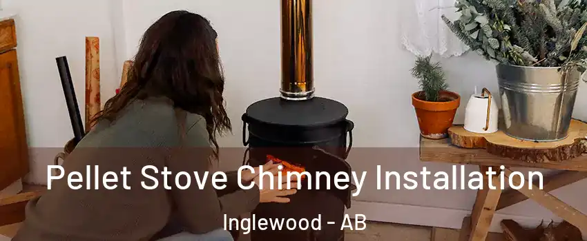 Pellet Stove Chimney Installation Inglewood - AB