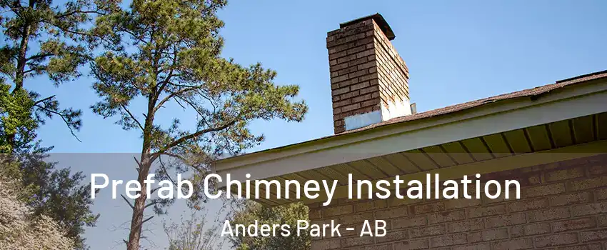 Prefab Chimney Installation Anders Park - AB