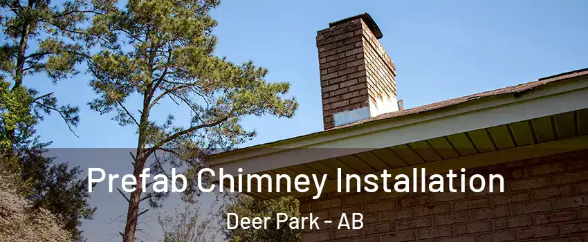  Prefab Chimney Installation Deer Park - AB