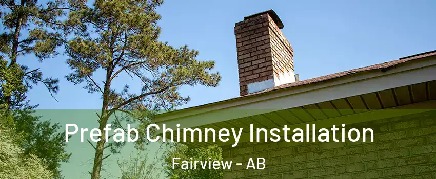 Prefab Chimney Installation Fairview - AB