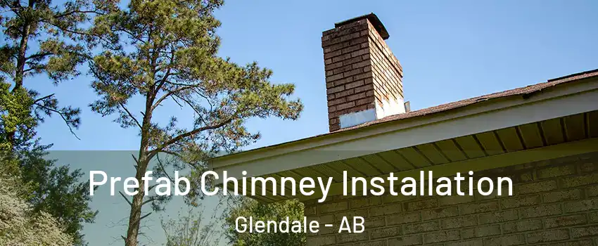 Prefab Chimney Installation Glendale - AB