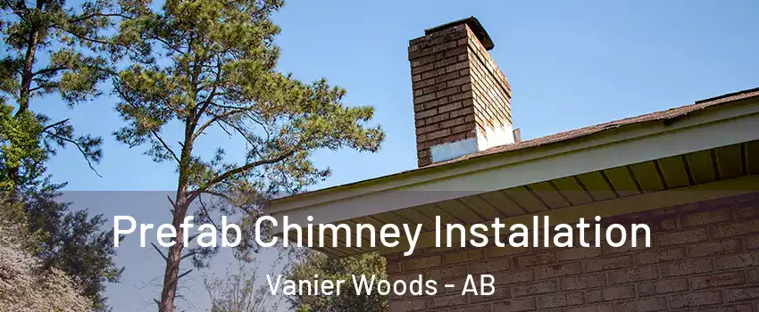 Prefab Chimney Installation Vanier Woods - AB