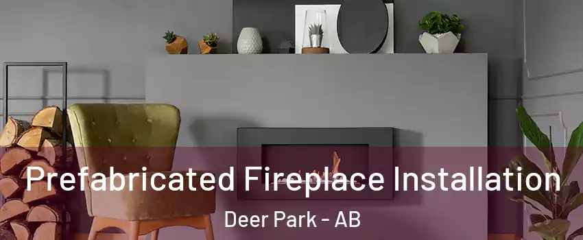 Prefabricated Fireplace Installation Deer Park - AB