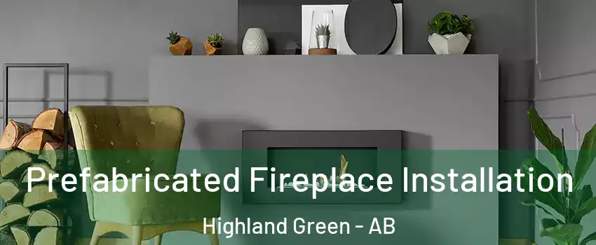  Prefabricated Fireplace Installation Highland Green - AB
