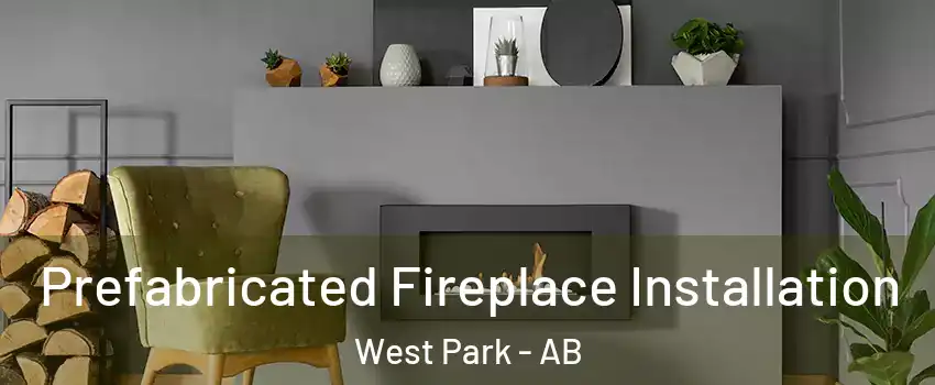 Prefabricated Fireplace Installation West Park - AB