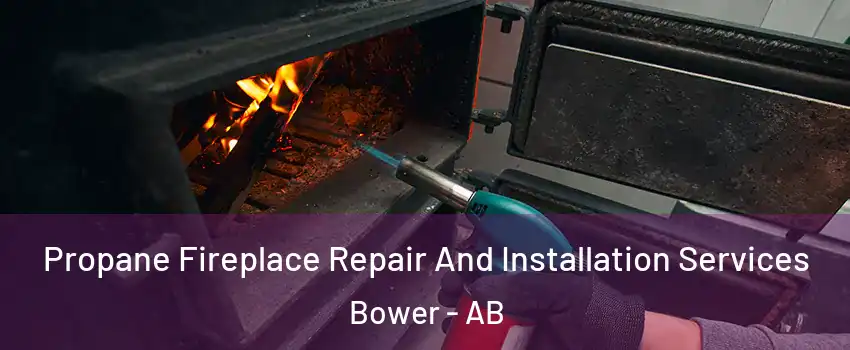 Propane Fireplace Repair And Installation Services Bower - AB