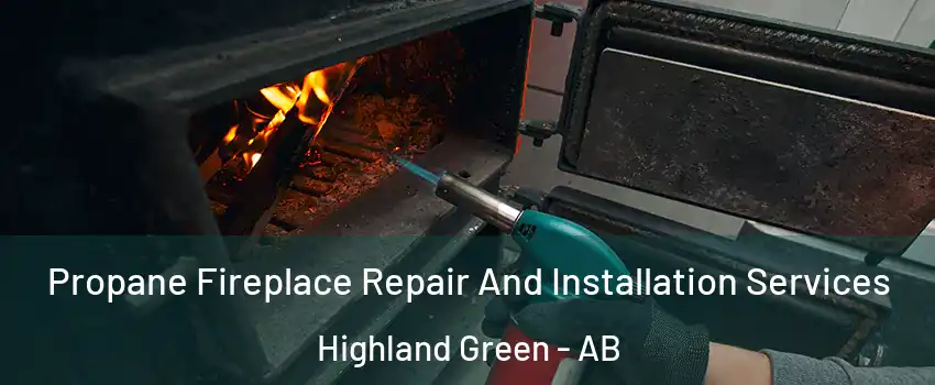 Propane Fireplace Repair And Installation Services Highland Green - AB