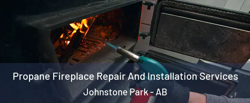  Propane Fireplace Repair And Installation Services Johnstone Park - AB