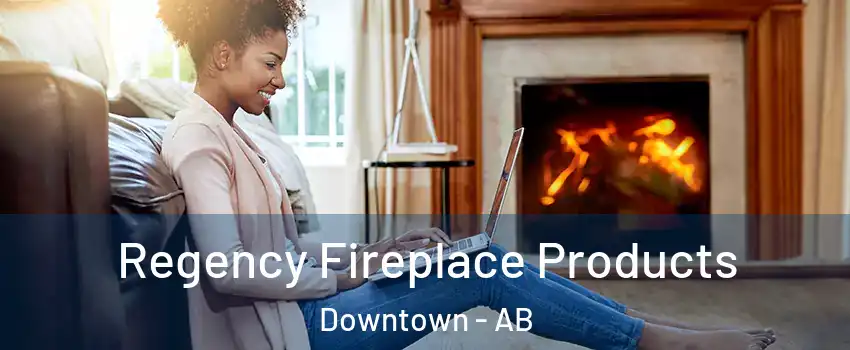 Regency Fireplace Products Downtown - AB