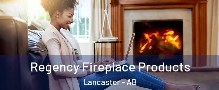Regency Fireplace Products Lancaster - AB