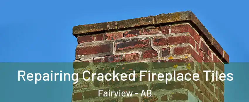  Repairing Cracked Fireplace Tiles Fairview - AB