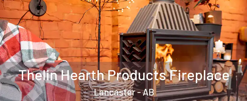  Thelin Hearth Products Fireplace Lancaster - AB