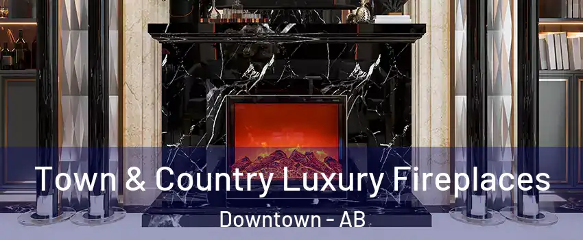 Town & Country Luxury Fireplaces Downtown - AB