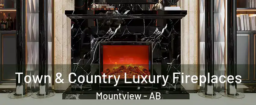 Town & Country Luxury Fireplaces Mountview - AB