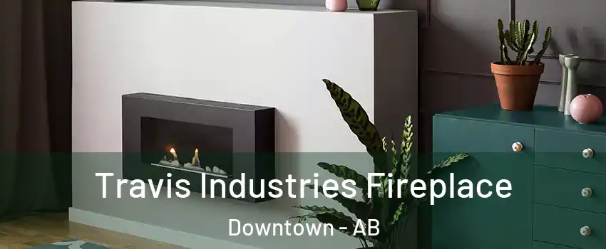 Travis Industries Fireplace Downtown - AB