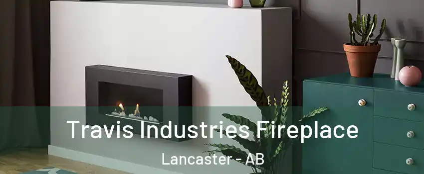 Travis Industries Fireplace Lancaster - AB