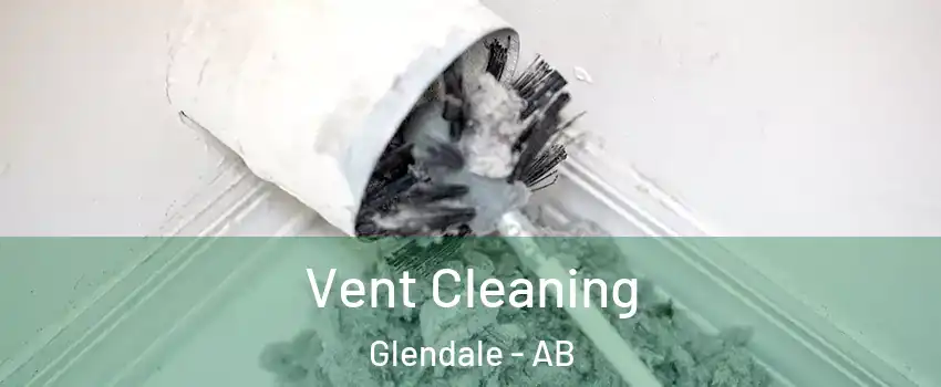 Vent Cleaning Glendale - AB