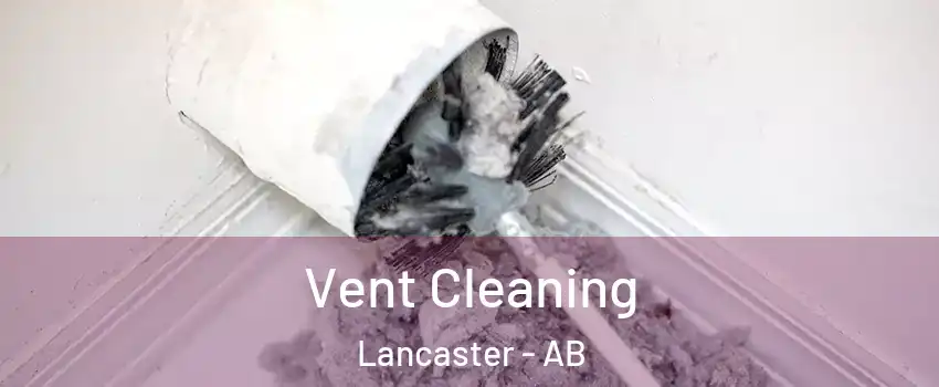 Vent Cleaning Lancaster - AB