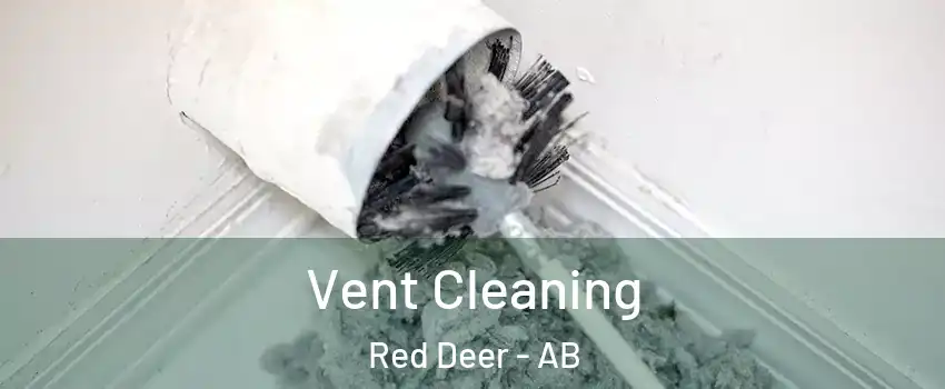 Vent Cleaning Red Deer - AB