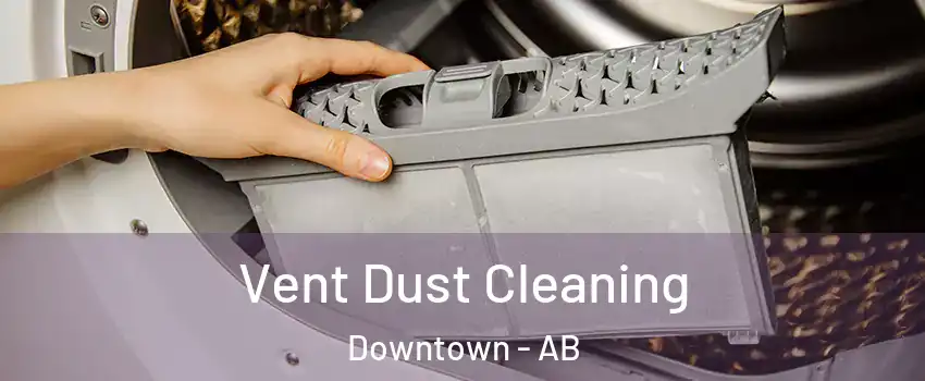  Vent Dust Cleaning Downtown - AB