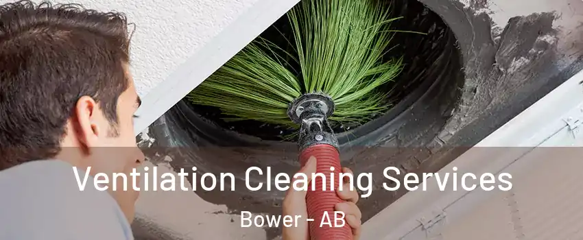  Ventilation Cleaning Services Bower - AB