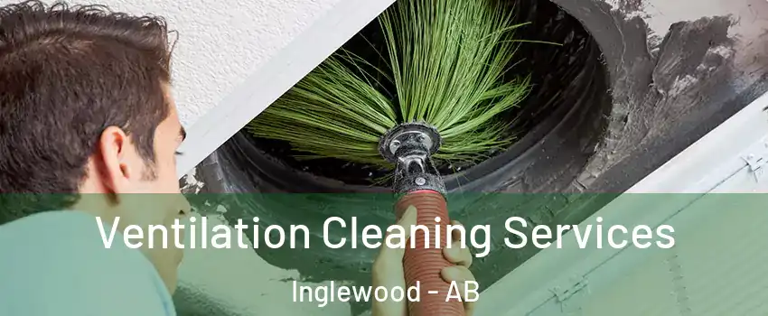 Ventilation Cleaning Services Inglewood - AB