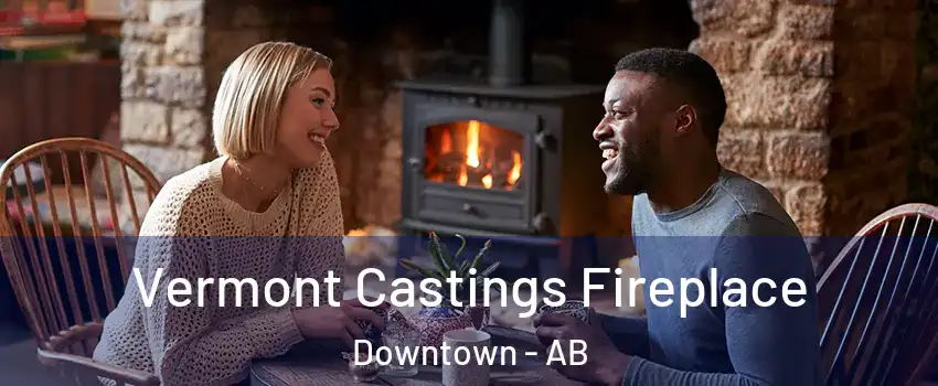Vermont Castings Fireplace Downtown - AB