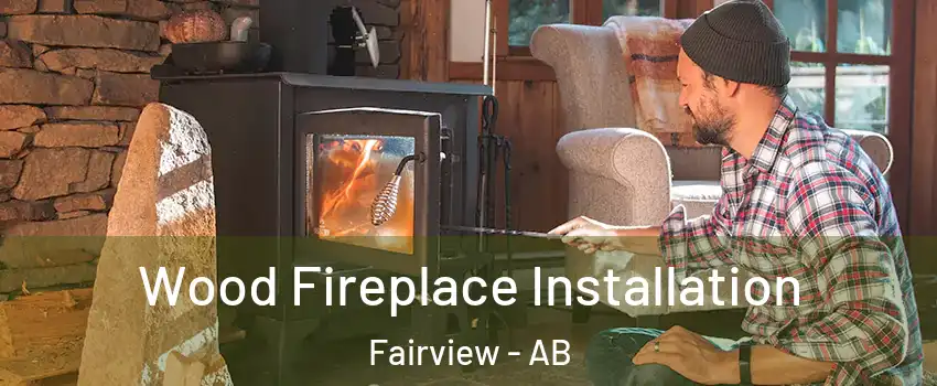 Wood Fireplace Installation Fairview - AB
