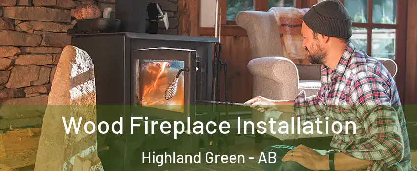 Wood Fireplace Installation Highland Green - AB
