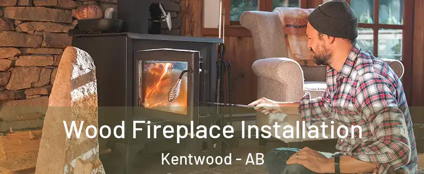 Wood Fireplace Installation Kentwood - AB