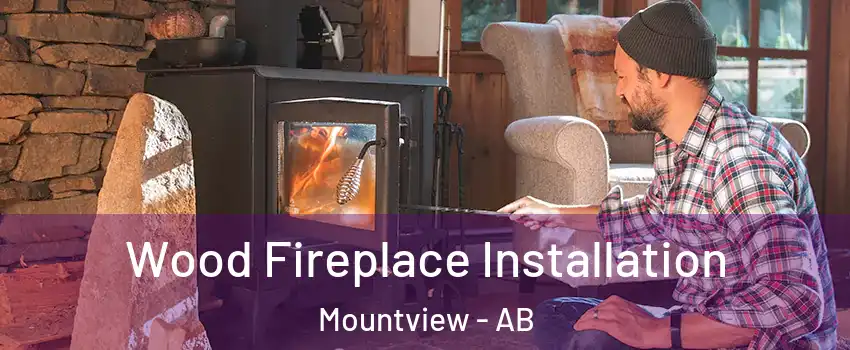 Wood Fireplace Installation Mountview - AB