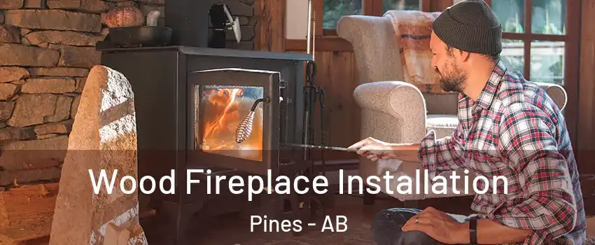 Wood Fireplace Installation Pines - AB