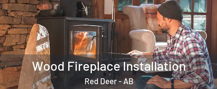  Wood Fireplace Installation Red Deer - AB