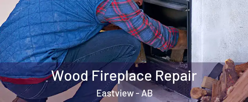 Wood Fireplace Repair Eastview - AB