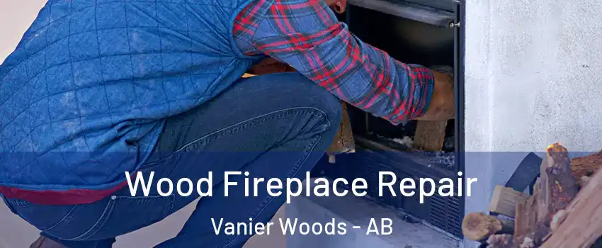 Wood Fireplace Repair Vanier Woods - AB