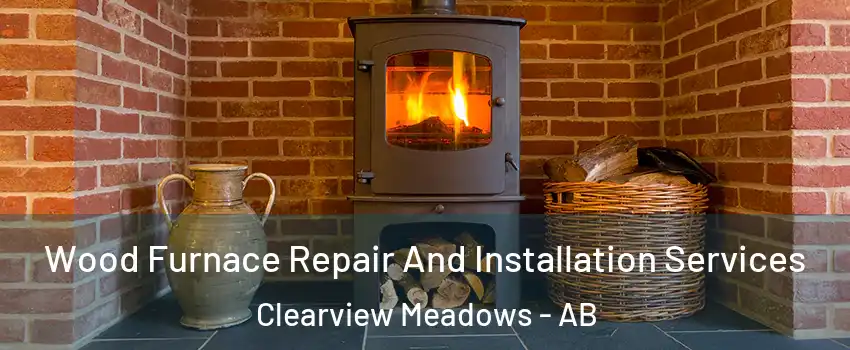 Wood Furnace Repair And Installation Services Clearview Meadows - AB