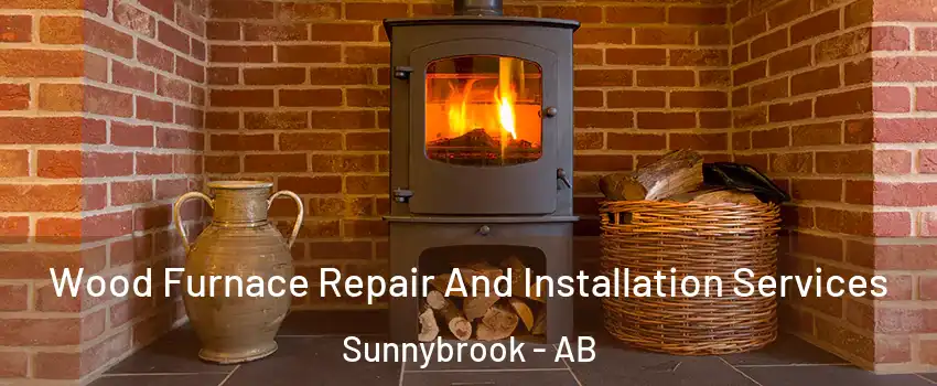 Wood Furnace Repair And Installation Services Sunnybrook - AB