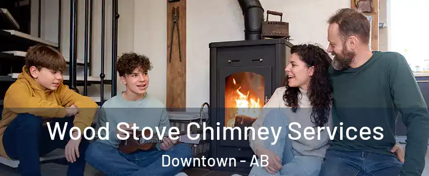 Wood Stove Chimney Services Downtown - AB