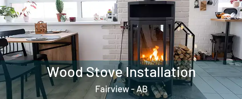 Wood Stove Installation Fairview - AB