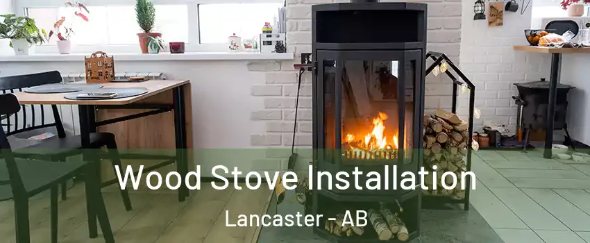  Wood Stove Installation Lancaster - AB
