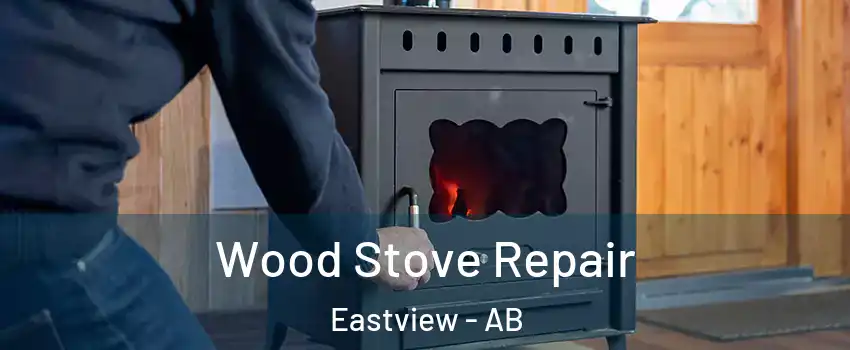Wood Stove Repair Eastview - AB